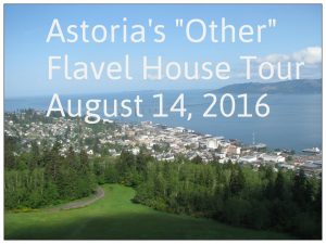 Overview of Astoria  green lawn, trees, city rooftops, Columbia River, bridge Text: Astoria’s Other Flavel House Tour August 14. 2016